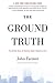 The Ground Truth by John   Farmer