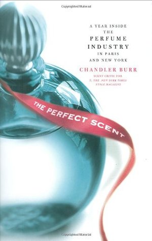 The Perfect Scent: A Year Inside the Perfume Industry in Paris and New York (Hardcover)