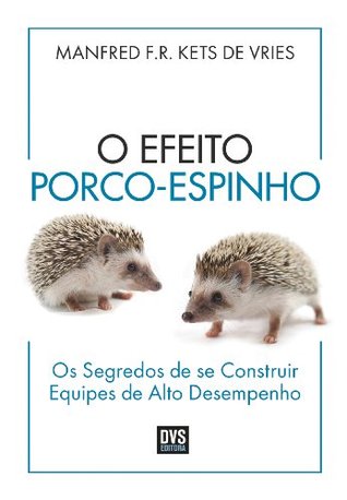 O Efeito Porco-Espinho: Os segredos de se construir equipes de alto desempenho (Portuguese Edition)