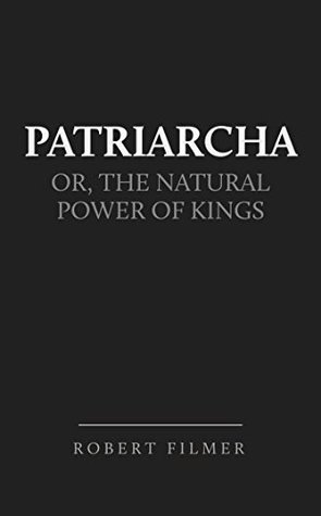 Patriarcha; or, the Natural Power of Kings (Kindle Edition)