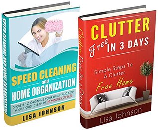 CLEANING AND HOME ORGANIZATION BOX-SET#4: Clutter Free In 3 Days + Speed Cleaning: Secrets To Organize Your Home and Keep Your House Cleaning In 30 Minutes Or Less (Kindle Edition)