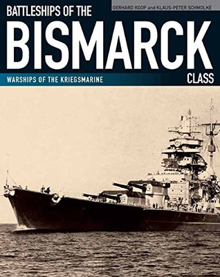 Battleships of the Bismarck Class: Bismarck and Tirpitz: Culmination and Finale of German Battleship Construction (Kindle Edition)