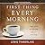 First Thing Every Morning 2...