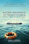 Racing Breakneck to the Bottleneck: BP Proves Theory in Macondo Spill Response: How the Theory of Constraints and Lean Manufacturing Were Used to Boost ... 1,000 percent and Save $700 Million