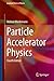 Particle Accelerator Physics by Helmut Wiedemann