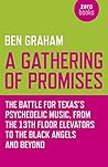 A Gathering of Promises: The Battle for Texas's Psychedelic Music, from The 13th Floor Elevators to The Black Angels and Beyond A Gathering of Promises: The Battle for Texas's Psychedelic Music, from The 13th Floor Elevators to The Black Angels and Beyond