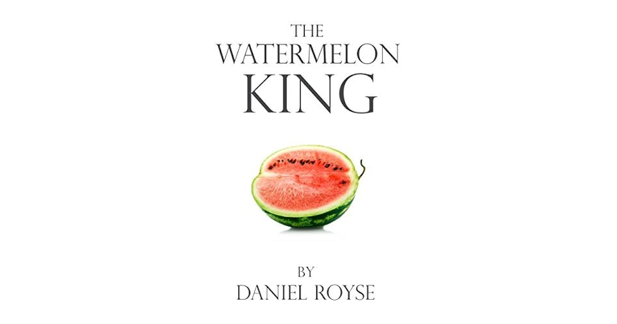 The Watermelon King by Daniel Royse