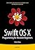 Swift OS X Programming for Absolute Beginners