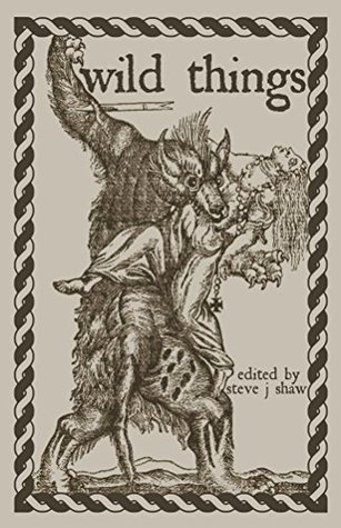 Wild Things: Thirteen Tales of Therianthropy (Kindle Edition)