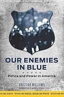Our Enemies in Blue: Police and Power in America