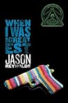 When I Was the Greatest by Jason Reynolds