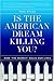 Is the American Dream Killi...