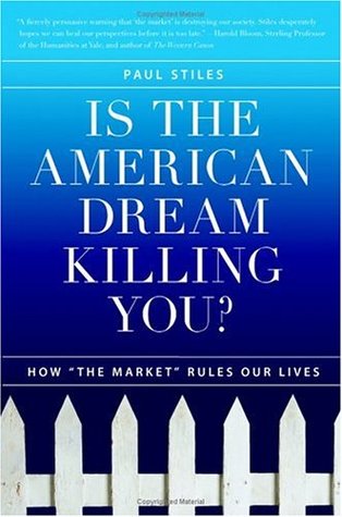 Is the American Dream Killing You?: How "the Market" Rules Our Lives (Hardcover)