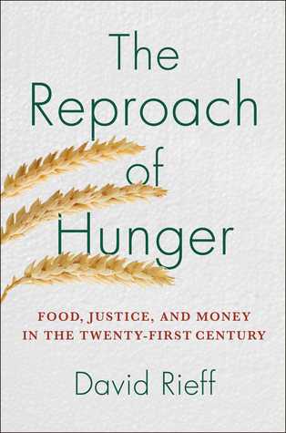 The Reproach of Hunger: Food, Justice, and Money in the Twenty-First Century