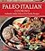 Paleo Italian Cooking: Authentic Italian Gluten-Free Family Recipes