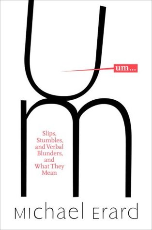 Um...: Slips, Stumbles, and Verbal Blunders, and What They Mean (Hardcover)