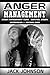 Anger Management: Anger Management Cure: Control Anger, Depression & Become Free (Control Your Anger, Art Of Emotional Control, Live Happier, Be Strong)