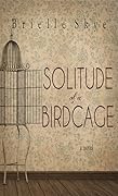 Solitude of a Birdcage