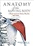 Anatomy of the Moving Body: A Basic Course in Bones, Muscles, and Joints