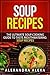 Soup Recipes: The Ultimate Soup Cooking Guide to Taste Mouthwatering Soup Recipes with Wonderful Taste
