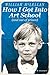 How I Got Into Art School (and out of prison) by William McLellan