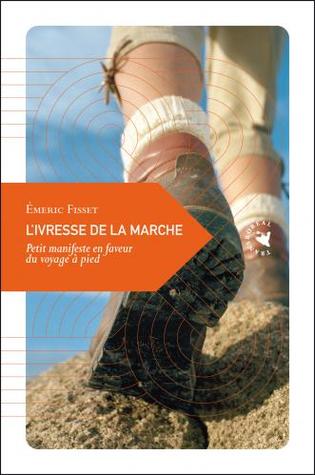 L'ivresse de la marche : Petit manifeste en faveur du voyage à pied