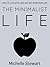 The Minimalist Life: How to Live with Less and Get More From Life