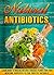 Natural Antibiotics: Learn Eight Amazing Natural Remedies that Have Medicinal Properties to Cure Yourself Naturally (Natural antibiotics and antivirals, ... Organic Antibiotics, Natural Antibiotics)