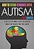 How To Tutor Students With Autism: A Step-By-Step Guide to Help the Autistic Child Be the Best that They Can Be