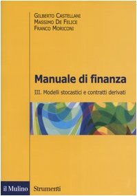 Manuale di finanza III. Modelli stocastici e contratti derivati