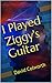I Played Ziggy's Guitar by David Colworth