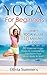 Yoga For Beginners by Olivia Summers