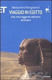 Viaggio in Egitto. Arte, storia e leggende nella terra dei faraoni