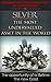 Silver, Investing in The Most Undervalued Asset in the World: Now is the time to buy, Learn How to Buy Safely, Beginners guide