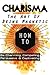 Charisma: How To Be Charming, Compelling, Persuasive & Captivating - The Art Of Being Magnetic