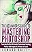 Photoshop: The Beginner´s G...