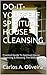 DO-IT-YOURSELF SPIRITUAL HOUSE CLEANSING & BLESSING: Practical Guide To Spiritual House Cleansing & Blessing The Bible Way!