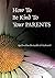 How to be Kind to Your Parents