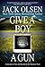 Give a Boy a Gun by Jack Olsen