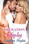 Operation Foreplay by Christine  Hughes