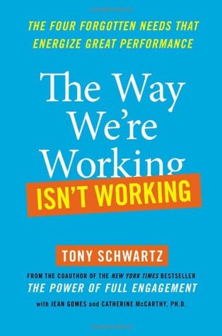 The Way We're Working Isn't Working: The Four Forgotten Needs That Energize Great Performance (Hardcover)
