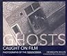 Ghosts Caught On Film: Photographs of the Paranormal