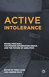 Active Intolerance: Michel Foucault, the Prisons Information Group, and the Future of Abolition