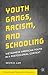 Youth Gangs, Racism, and Schooling by Kevin D. Lam