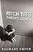 Bitch Tits Throws Down