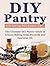 DIY Pantry: The Ultimate DIY Pantry Guide to Lemon, Baking Soda, Peroxide and Essential Oils. Life Saving DIY Pantry Tips.