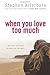 When You Love Too Much by Stephen F. Arterburn