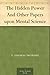 The Hidden Power And Other Papers upon Mental Science
