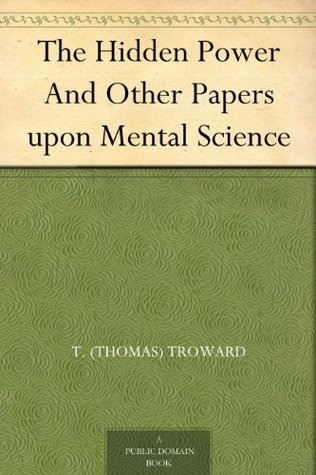 The Hidden Power And Other Papers upon Mental Science (Kindle Edition)