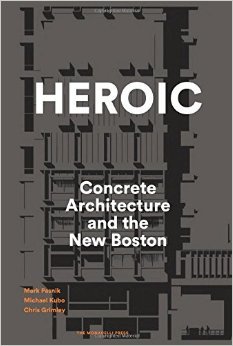 Heroic: Concrete Architecture and the New Boston (Hardcover)